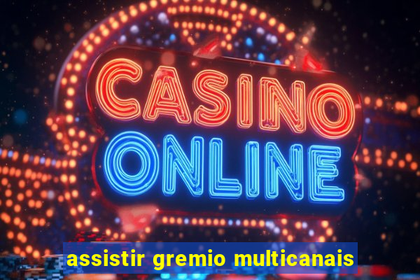 assistir gremio multicanais